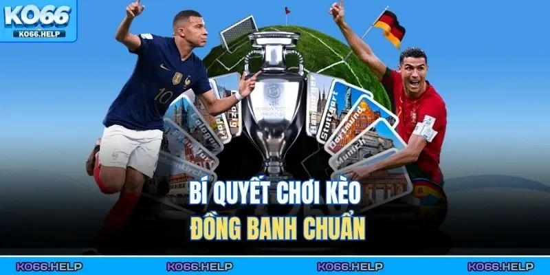 Kèo Chấp Đồng Banh - Tỷ Lệ Khi Hai Đội Bóng Ngang Tài 3 Bí quyết chơi kèo đồng banh chuẩn