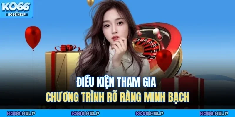 Khuyến Mãi Ko66 2 Điều kiện tham gia chương trình rõ ràng minh bạch