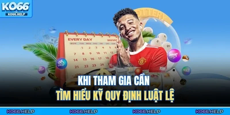 Xổ Số KO66 4 Khi tham gia cần tìm hiểu kỹ quy định luật lệ
