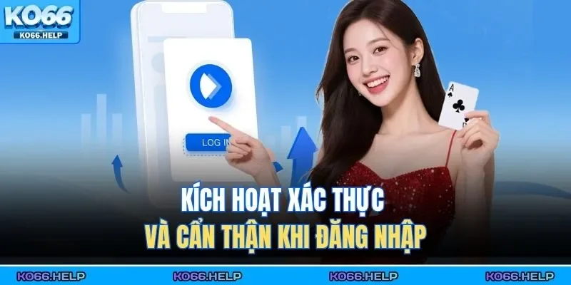 Đăng Nhập KO66 3 Kích hoạt xác thực và cẩn thận khi đăng nhập