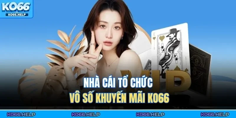 Khuyến Mãi Ko66 1 Nhà cái tổ chức vô số khuyến mãi KO66