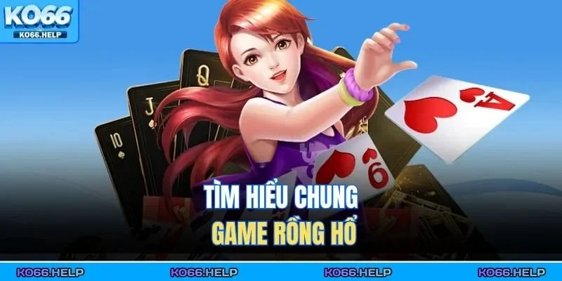 Cách Chơi Rồng Hổ | Đặt Cửa Chuẩn, Ăn Tiền Siêu Tốc 1 Tìm hiểu chung game rồng hổ