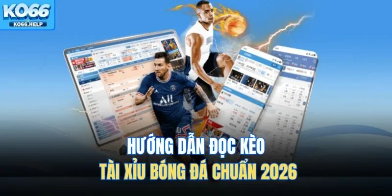 Kèo Tài Xỉu Bóng Đá | Bí Quyết Đọc Kèo Luôn Thắng Tại Ko66 1 Hướng dẫn đọc kèo tài xỉu bóng đá chuẩn 2026